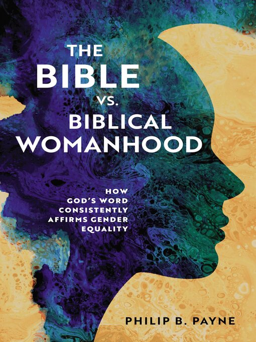 Title details for The Bible vs. Biblical Womanhood by Philip Barton Payne - Available